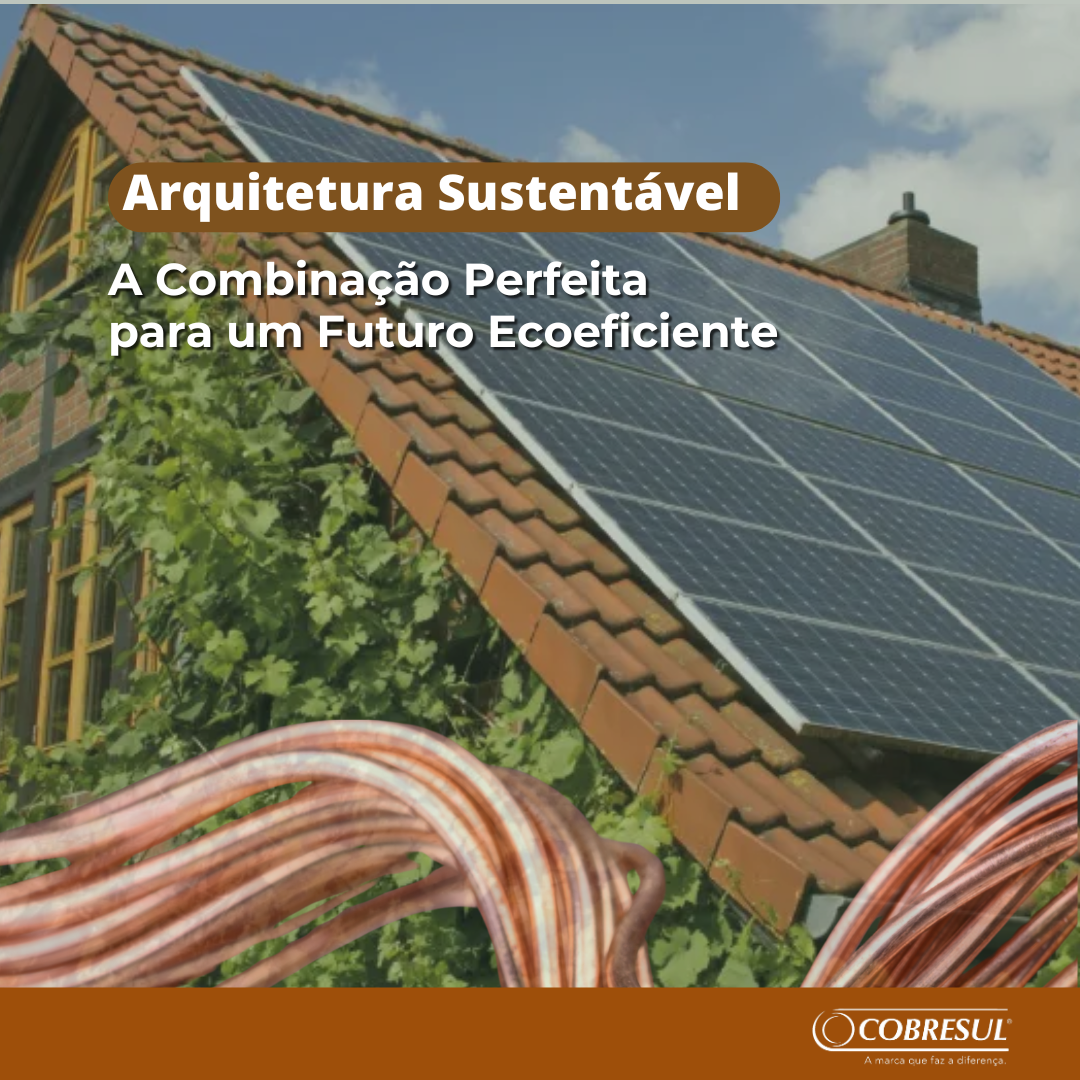 O Cobre em Projetos de Arquitetura Sustentável: Uma Combinação Perfeita
